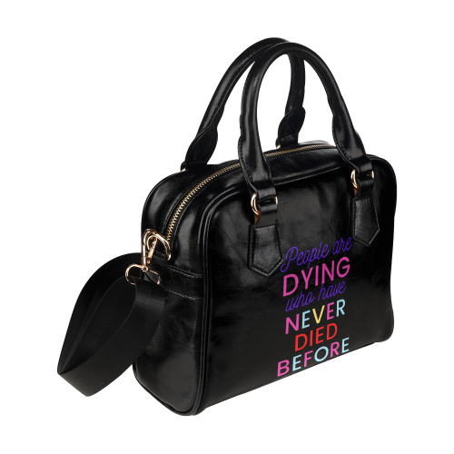 Trump PEOPLE ARE DYING WHO HAVE NEVER DIED BEFORE Shoulder Handbag (Model 1634)