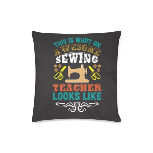 Awesome Sewing Teacher Custom Zippered Pillow Case 16"x16"(Twin Sides)