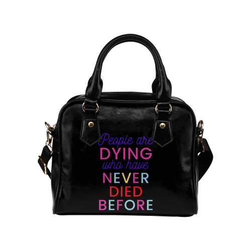 Trump PEOPLE ARE DYING WHO HAVE NEVER DIED BEFORE Shoulder Handbag (Model 1634)