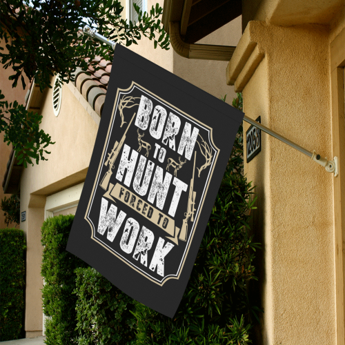 Born To Hunt Forced To Work Garden Flag 28''x40'' （Without Flagpole）