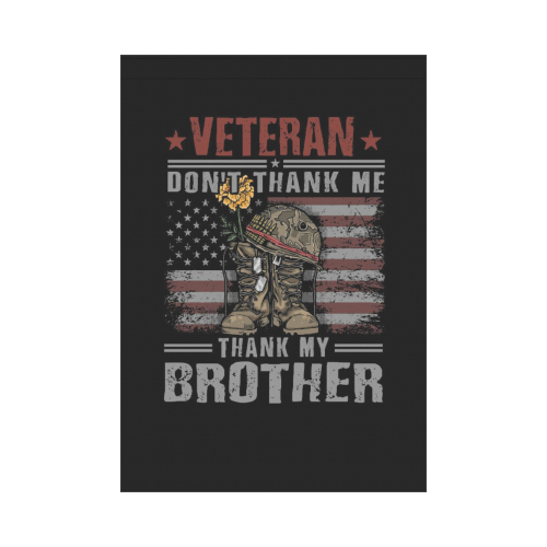 Veteran Don't Thank Me Thank My Brother Garden Flag 28''x40'' （Without Flagpole）