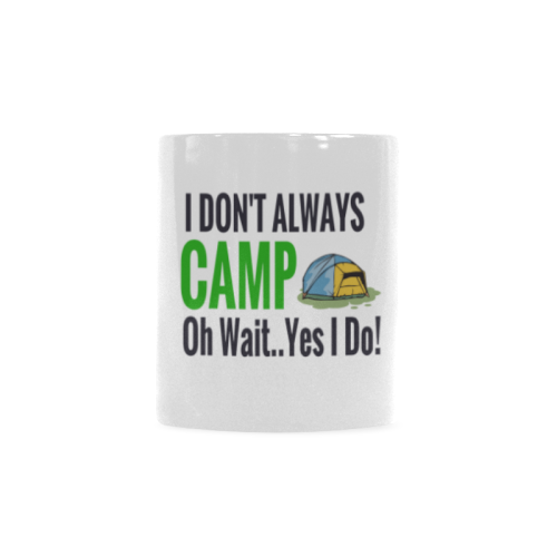 I don't always camp oh wait yes I do Custom White Mug (11OZ)