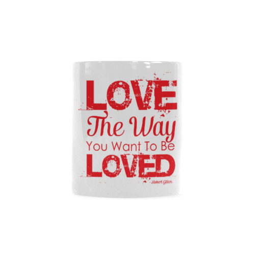 Love the way you want to be loved Custom White Mug (11OZ)