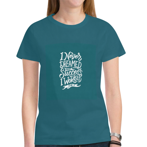 I Never Dreamed About Success I Worked For It New All Over Print T-shirt for Women (Model T45)