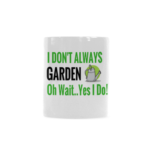 I Don't always garden oh wait yes I do Custom White Mug (11OZ)
