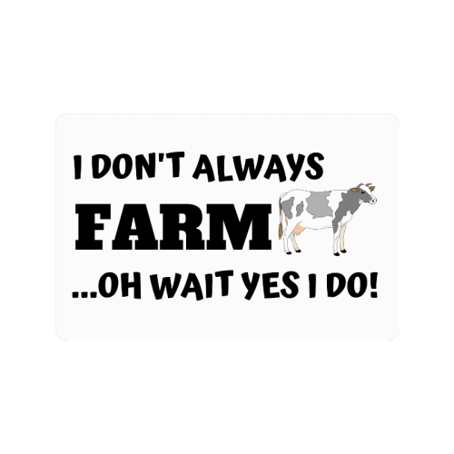 I Don't always farm oh wait yes I do Doormat 24"x16"