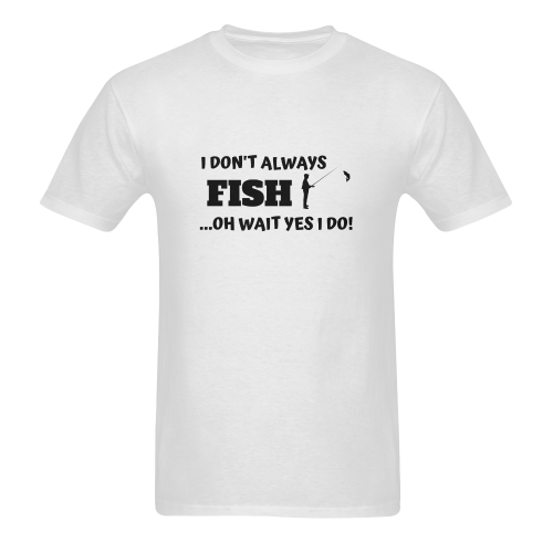 I DON'T ALWAYS FISH OH WAIT YES I DO Men's T-Shirt in USA Size (Two Sides Printing)