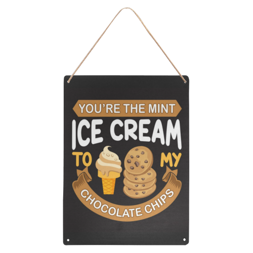 Your The Mint Ice Cream To My Chocolate Chips Metal Tin Sign 12"x16"