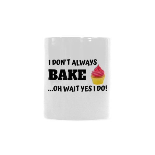 I don't always bake oh yes I Do Custom White Mug (11OZ)