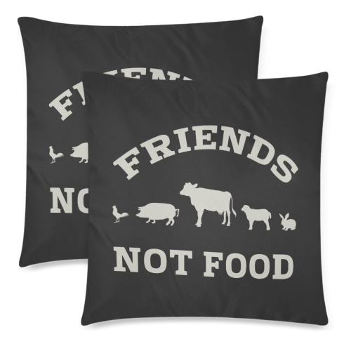 Friends Not Food (Go Vegan) Custom Zippered Pillow Cases 18"x 18" (Twin Sides) (Set of 2)