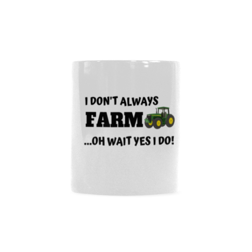 I don't always farm oh wait yes I do Custom White Mug (11OZ)