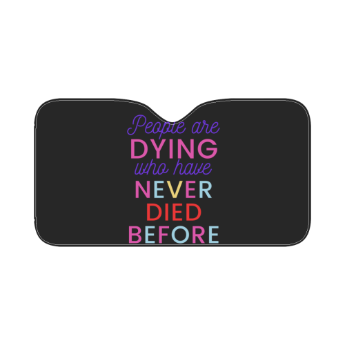 Trump PEOPLE ARE DYING WHO HAVE NEVER DIED BEFORE Car Sun Shade 55"x30"