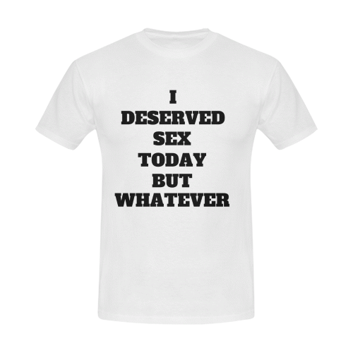 I deserved sex today but whatever Men's T-Shirt in USA Size (Front Printing Only)