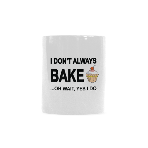 I don't always bake oh wait yes I do Custom White Mug (11OZ)