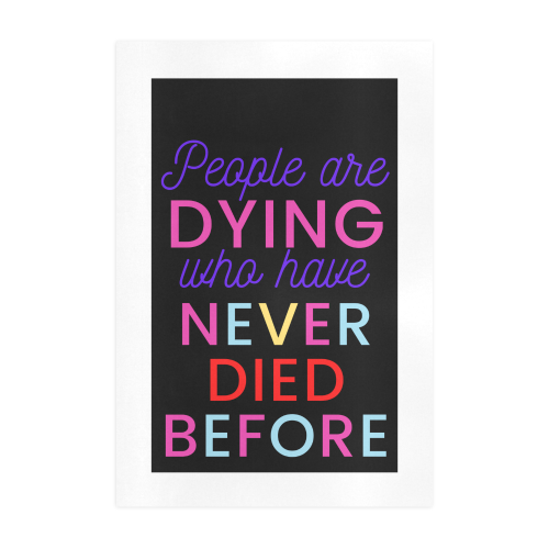 Trump PEOPLE ARE DYING WHO HAVE NEVER DIED BEFORE Art Print 19‘’x28‘’