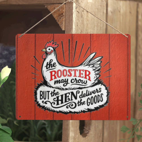The Rooster May Crow But The Hen Delivers The Good Metal Tin Sign 16"x12"