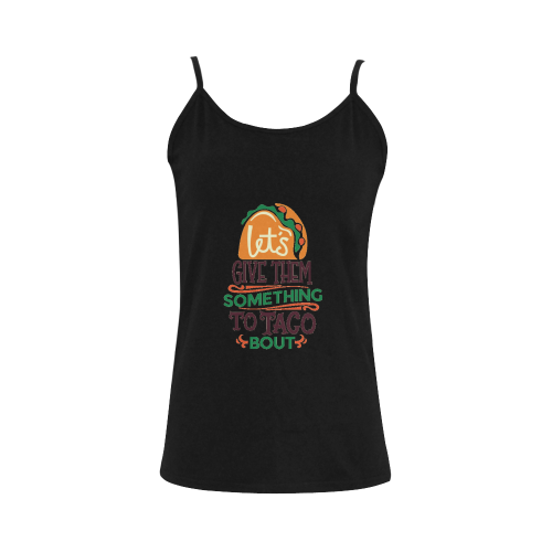 Lets Give Them Something To Taco Bout Women's Spaghetti Top (USA Size) (Model T34)