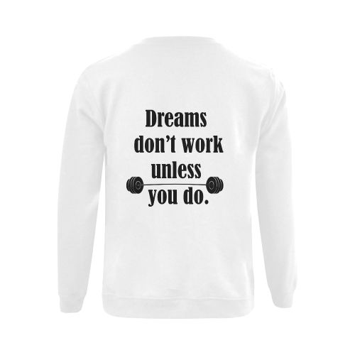 Dreams don't work unless you do Gildan Crewneck Sweatshirt(NEW) (Model H01)