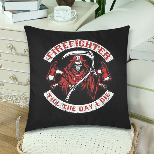 FireFighter Till The Day I Die Custom Zippered Pillow Cases 18"x 18" (Twin Sides) (Set of 2)