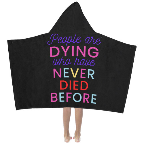 Trump PEOPLE ARE DYING WHO HAVE NEVER DIED BEFORE Kids' Hooded Bath Towels