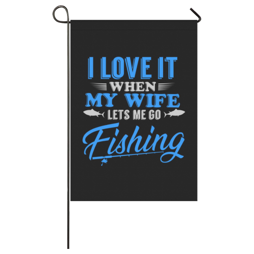 I Love It When My Wife Lets Me Go Fishing Garden Flag 28''x40'' （Without Flagpole）