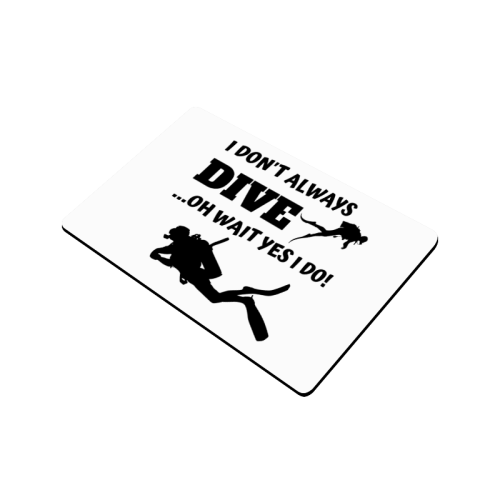 I don't always dive oh wait yes I Do Doormat 24"x16"