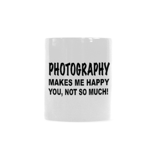 Photography makes me happy you not so much Custom White Mug (11OZ)