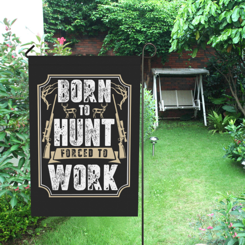 Born To Hunt Forced To Work Garden Flag 28''x40'' （Without Flagpole）