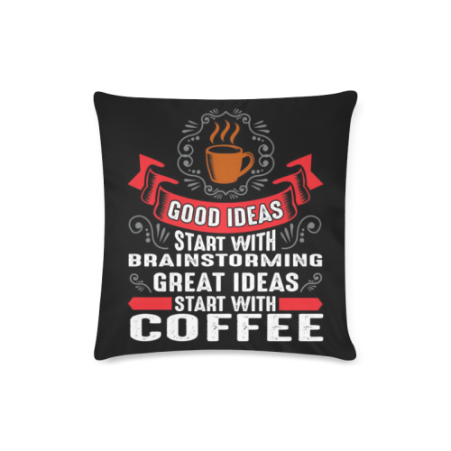 Great Ideas Start With Coffee Custom Zippered Pillow Case 16"x16"(Twin Sides)