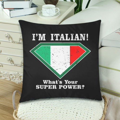 I'M Italian What's Your Super Power Custom Zippered Pillow Cases 18"x 18" (Twin Sides) (Set of 2)