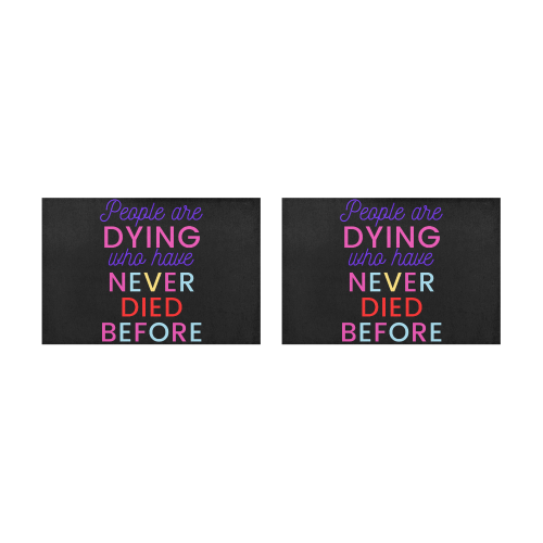 Trump PEOPLE ARE DYING WHO HAVE NEVER DIED BEFORE Placemat 12’’ x 18’’ (Set of 2)