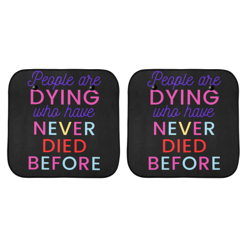 Trump PEOPLE ARE DYING WHO HAVE NEVER DIED BEFORE Car Sun Shade 28"x28"x2pcs