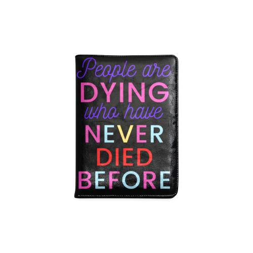 Trump PEOPLE ARE DYING WHO HAVE NEVER DIED BEFORE Custom NoteBook A5