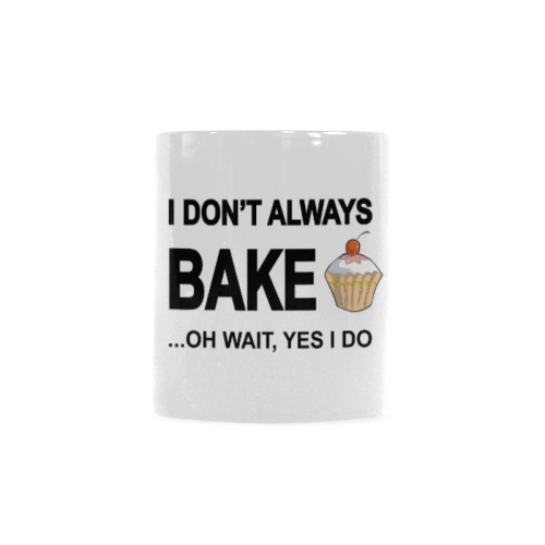 I don't always bake oh wait yes I do Custom White Mug (11OZ)