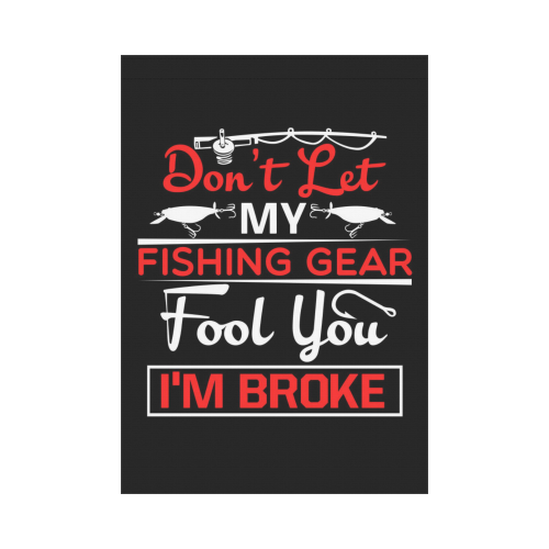 Don't Let My Fishing Gear Fool You Garden Flag 28''x40'' （Without Flagpole）