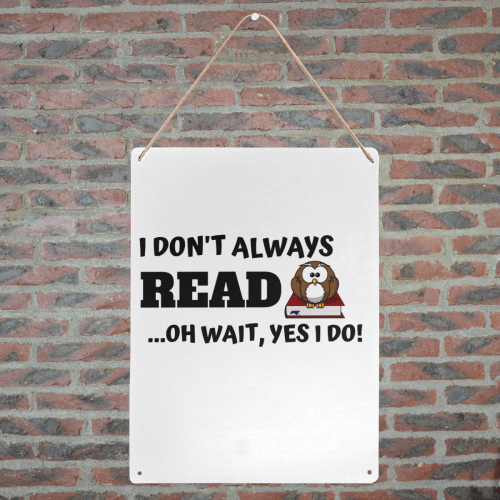 I don't always read oh wait yes I Do Metal Tin Sign 12"x16"
