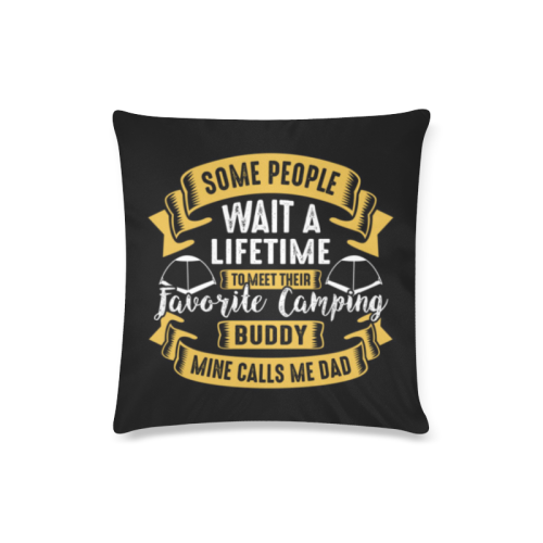 My Camping Buddy Calls Me Dad Custom Zippered Pillow Case 16"x16"(Twin Sides)