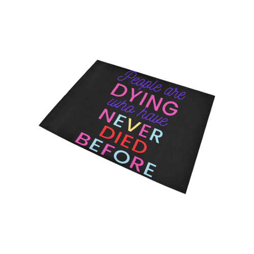 Trump PEOPLE ARE DYING WHO HAVE NEVER DIED BEFORE Area Rug 5'3''x4'