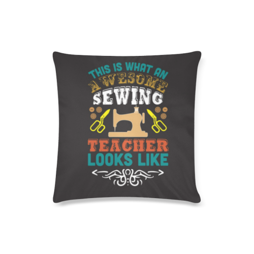 Awesome Sewing Teacher Custom Zippered Pillow Case 16"x16"(Twin Sides)