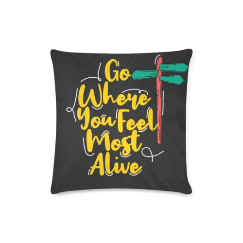 Go Where You Feel Most Alive Custom Zippered Pillow Case 16"x16"(Twin Sides)