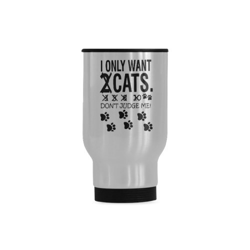 I ONLY WANT 2 CATS DON'T JUDGE ME Travel Mug (Silver) (14 Oz)
