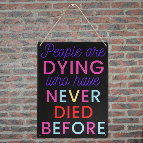 Trump PEOPLE ARE DYING WHO HAVE NEVER DIED BEFORE Metal Tin Sign 12"x16"