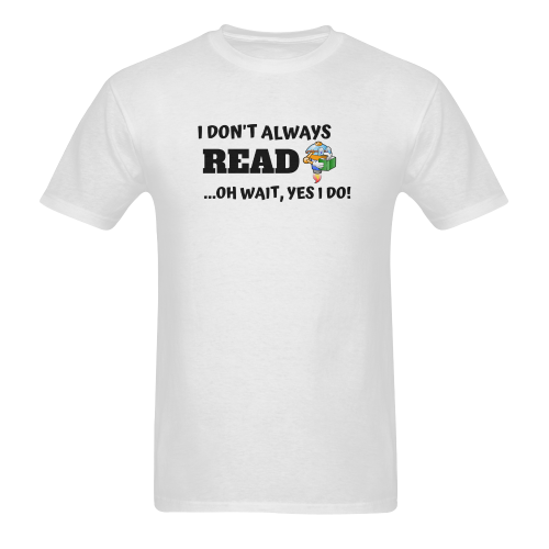 I don't always read oh wait yes I do Men's T-Shirt in USA Size (Two Sides Printing)
