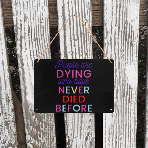 Trump PEOPLE ARE DYING WHO HAVE NEVER DIED BEFORE Metal Tin Sign 12"x8"