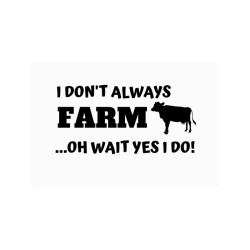 I Don't always farm oh wait yes I do Doormat 24"x16"