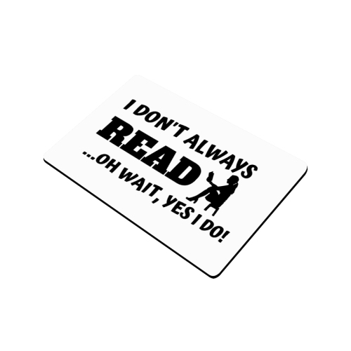 I don't always read oh wait yes I do Doormat 24"x16"