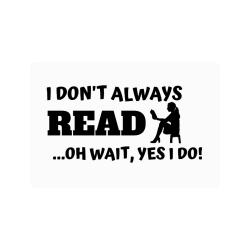 I don't always read oh wait yes I do Doormat 24"x16"