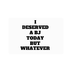 I deserved a BJ Today Doormat 24"x16"
